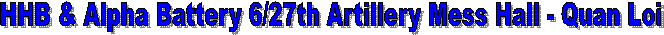 Alpha Battery 6/27th Artillery Mess Hall